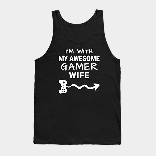 I'm With My Awesome Gamer Wife Tank Top by MrDrajan